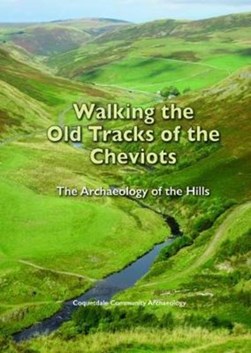 Walking the Old Tracks of the Cheviots by Coquetdale Community Archaeology