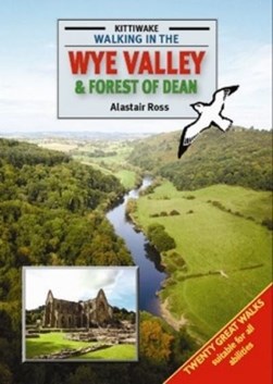 Walking in the Wye Valley & Forest of Dean by Alastair Ross