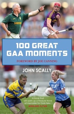 100 Great Gaa Moments (FS) by John Scally