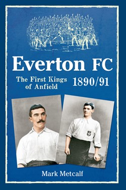 Everton FC 1890-91 by Mark Metcalf