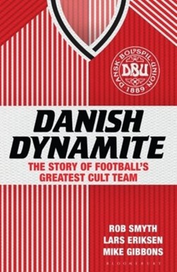 Danish Dynamite by Rob Smyth