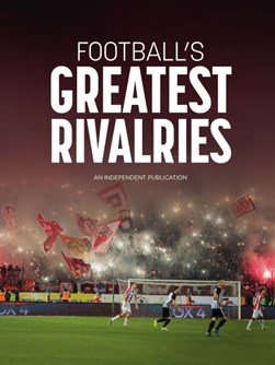 Football's greatest rivalries by Andy Greeves