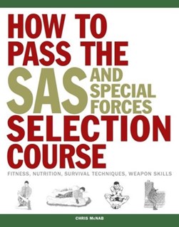 How to pass the SAS and Special Forces selection course by Chris McNab