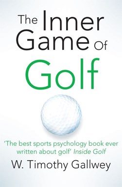 The inner game of golf by W. Timothy Gallwey
