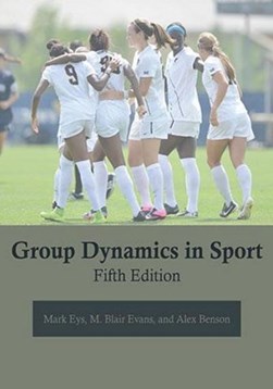 Group Dynamics in Sport by Mark Eys