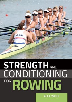 Strength and conditioning for rowing by Alex Wolf
