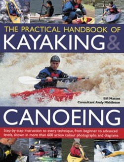 The practical handbook of kayaking & canoeing by Bill Mattos