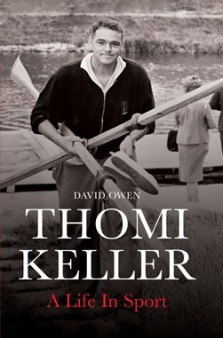 Thomi Keller: A Life in Sport by David Owen