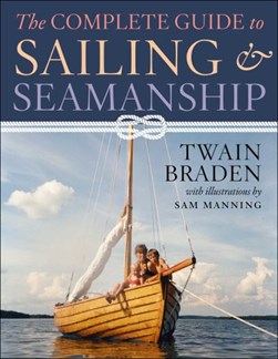 The complete guide to sailing & seamanship by Twain Braden