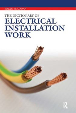 The dictionary of electrical installation work by Brian Scaddan