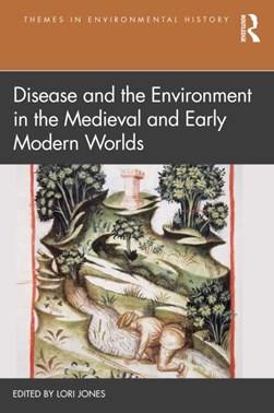 Disease and the environment in the medieval and early modern by Lori Jones