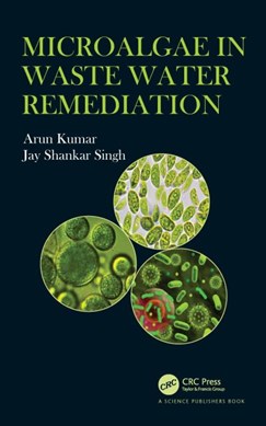 Microalgae in waste water remediation by Arun Kumar