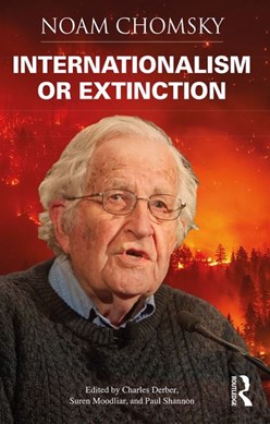 Internationalism or extinction by Noam Chomsky