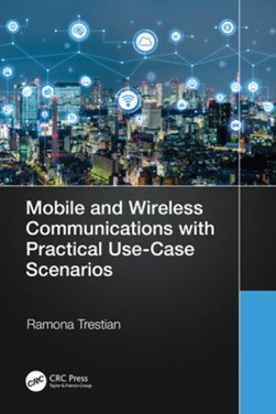 Mobile and wireless communications with practical use case s by Ramona Trestian