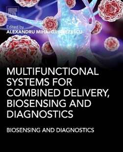 Multifunctional systems for combined delivery, biosensing an by Alexandru Mihai Grumezescu