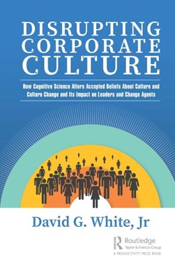 Disrupting corporate culture by David G. White