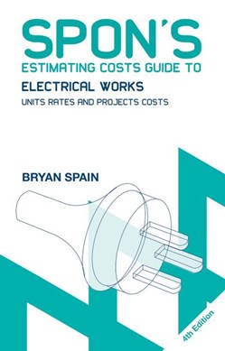 Spon's estimating costs guide to electrical works by Bryan J. D. Spain