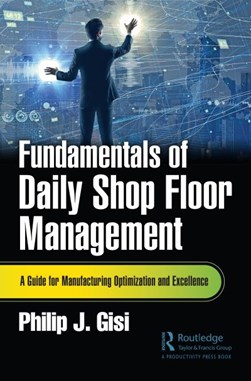 Fundamentals of daily shop floor management by Philip Gisi