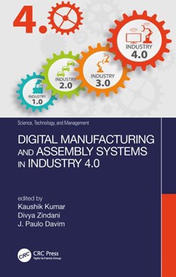 Digital manufacturing and assembly systems in industry 4.0 by K. Kumar