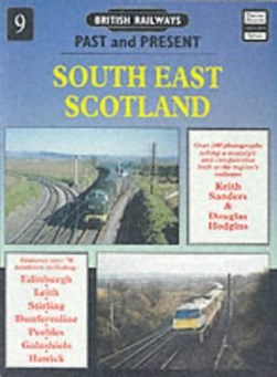 British railways past and present. No. 9 South East Scotland by Keith Sanders