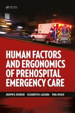 Human factors and ergonomics of prehospital emergency care by Joseph R. Keebler