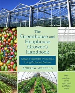The greenhouse and hoophouse grower's handbook by Andrew Mefferd