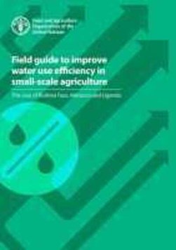 Field guide to improve water use efficiency in small-scale a by M. Maher Salman