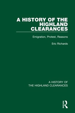 A history of the Highland clearances. Volume 2 Emigration, protest, reasons by Eric Richards