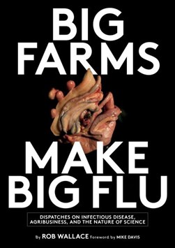 Big farms make big flu by Robert G. Wallace