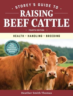Storey's Guide to Raising Beef Cattle, 4th Edition by Heather Smith Thomas