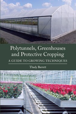 Polytunnels, greenhouses and protective cropping by Thady Barrett
