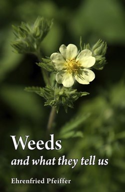 Weeds and what they tell us by Ehrenfried Pfeiffer