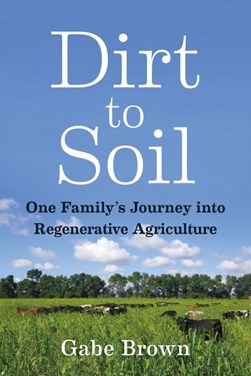 Dirt to soil by Gabe Brown