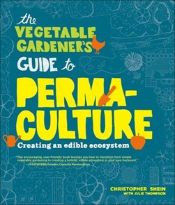 The vegetable gardener's guide to permaculture by Christopher Shein