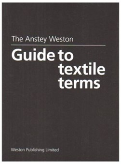 The Anstey Weston guide to textile terms by H. Anstey