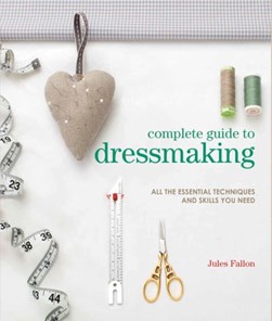 Complete guide to dressmaking by Jules Fallon