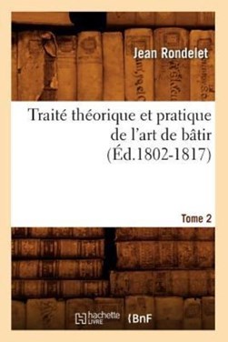 Traité Théorique Et Pratique de l'Art de Bâtir. Tome 2 (Éd.1 by Jean Rondelet