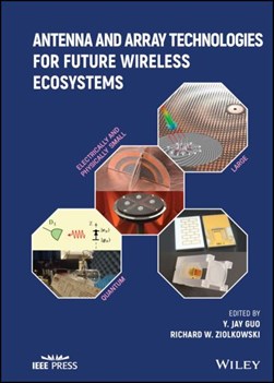 Antenna and array technologies for future wireless ecosystems by Y. Jay Guo
