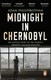 Midnight in Chernobyl by Adam Higginbotham