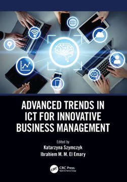 Advanced trends in ICT for innovative business management by Katarzyna Szymczyk