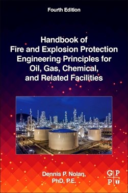 Handbook of fire and explosion protection engineering principles for oil, gas, chemical, and relate by Dennis P. Nolan