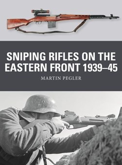 Sniping rifles on the Eastern Front 1939-45 by Martin Pegler