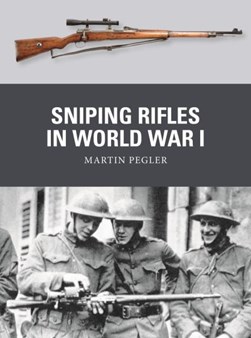 Sniping rifles in World War I by Martin Pegler