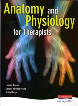 Anatomy and physiology for therapists by Jeanine Connor