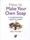 How to make your own soap by Sally Hornsey