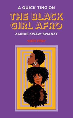 A quick ting on the black girl afro by Zainab Kwaw-Swanzy