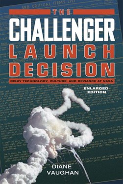 The Challenger launch decision by Diane Vaughan