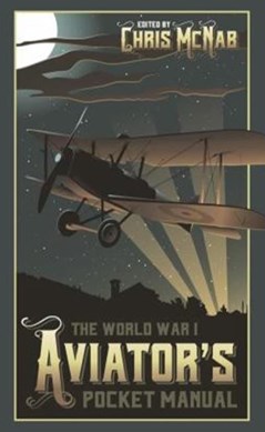 The World War I aviator's pocket manual by Chris McNab