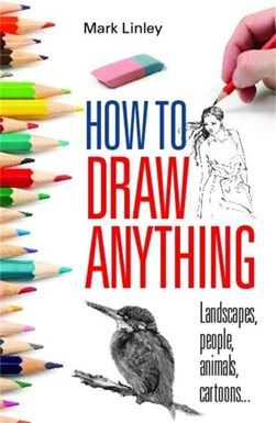 How To Draw Anything  P/B by Mark Linley