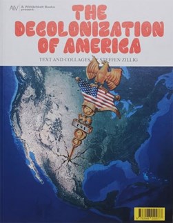 The Decolonization of America by Steffen Zillig